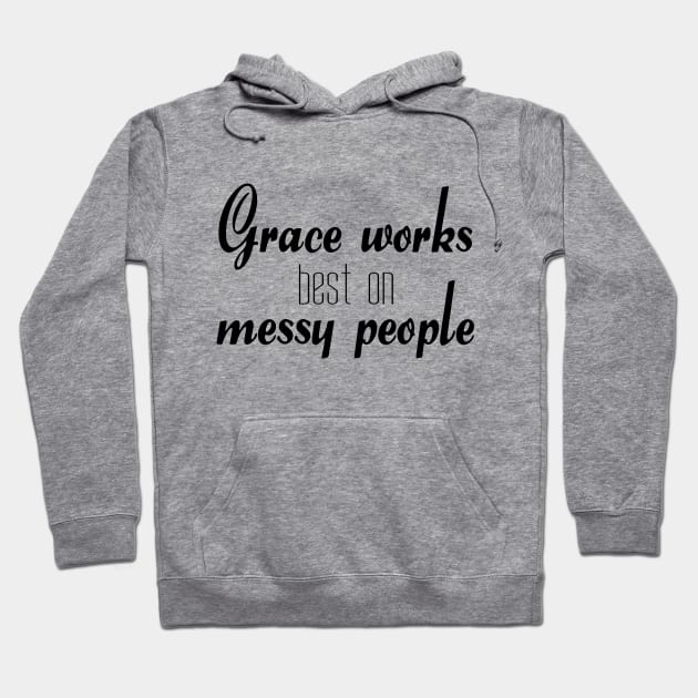 Grace works best on messy people Hoodie by Dhynzz